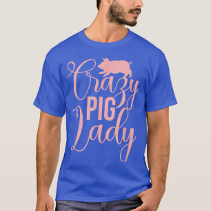 Crazy Pig Lady Pig Lover Pig Owner T-Shirt