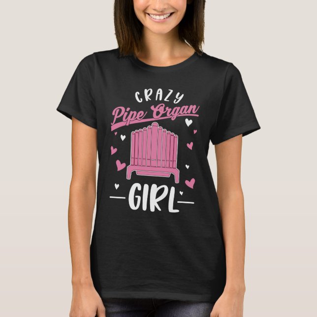 Crazy Pipe Organ Girl Organist T-Shirt (Vorderseite)