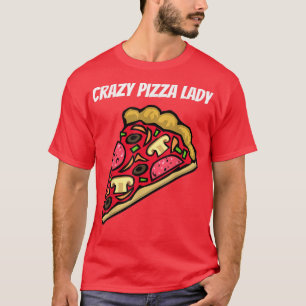 Crazy Pizza Lady - Funny T - Shirt Copy