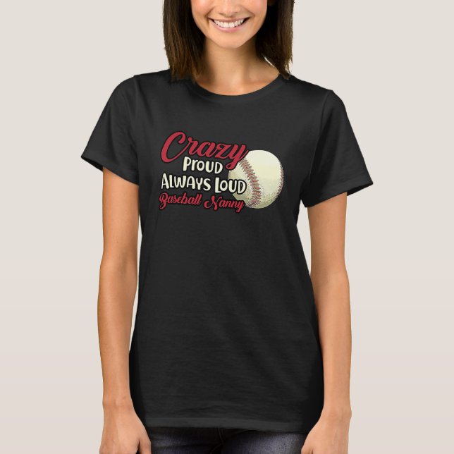 Crazy Proud Always Loud Baseball Nanny Grandma T-Shirt (Vorderseite)