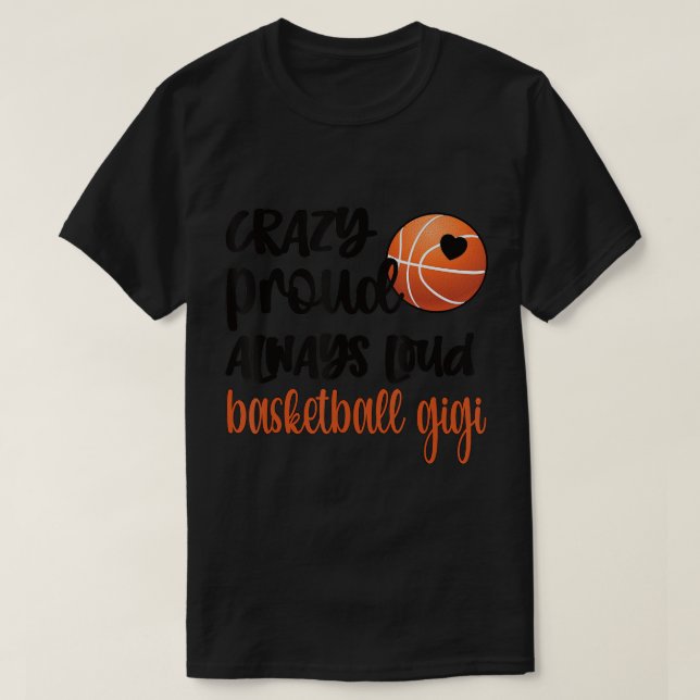Crazy Proud Always Loud Basketball Gigi Grandma T- T-Shirt (Design vorne)