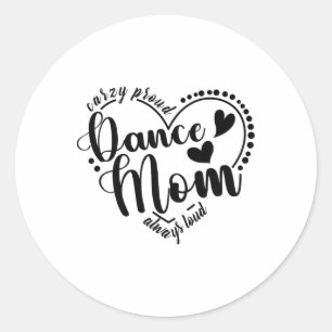 Crazy Proud Dance Mama Always Loud - Dancing Mothe Runder Aufkleber