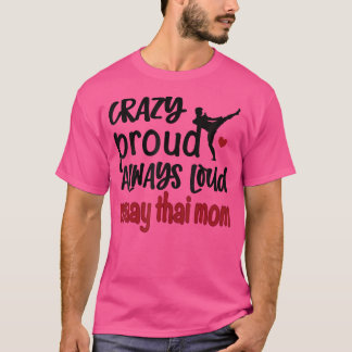 Crazy Proud immer Loud Muay Thai Mama T-Shirt