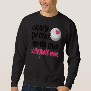 Crazy Proud immer Loud Volleyball Mama Volleyball Sweatshirt