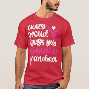 Crazy Proud Loud Gymnastics Grandma Gymnastik Gra T-Shirt