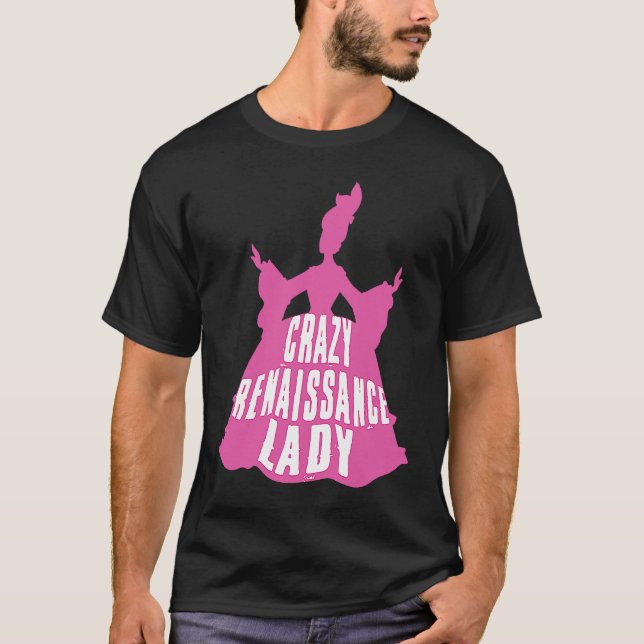 Crazy Renaissance Lady Ren Faire Renaissance Festi T-Shirt (Vorderseite)