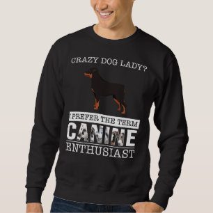 Crazy Rottweiler Dog Lady I bevorzuge die Term Can Sweatshirt