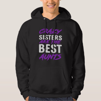 Crazy Sisters are best Aunts Hoodie