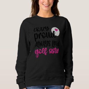 Crazy Stolz immer laute Golf Schwester eines Golfe Sweatshirt