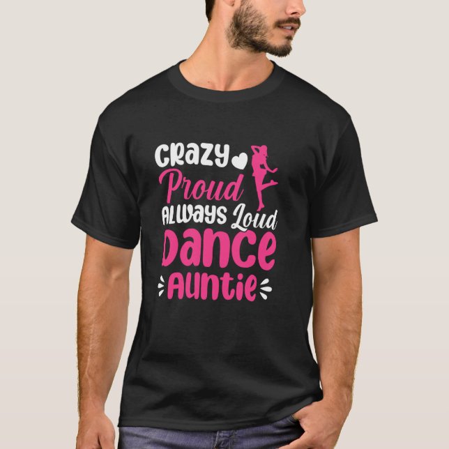 Crazy Stolz immer laute Tanztänzerin A T-Shirt (Vorderseite)
