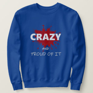 Crazy und stolz darauf sweatshirt