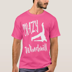 Crazy Windmill Break Tanz Hip Hop Break Tanz T-Shirt