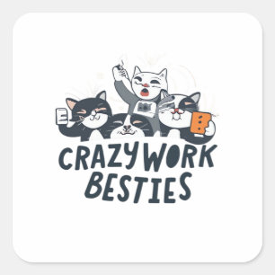 Crazy Work Besbys, die Selify Work Bestie Geschenk Quadratischer Aufkleber