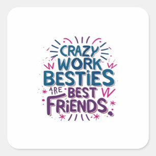 Crazy Work Besties sind die besten Freunde Arbeit  Quadratischer Aufkleber