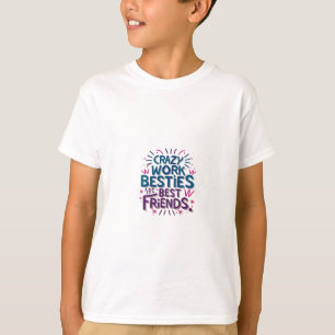 Crazy Work Besties sind die besten Freunde Arbeit  T-Shirt