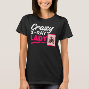 Crazy X Ray Lady Radiology X Rays Radiologe Krass T-Shirt