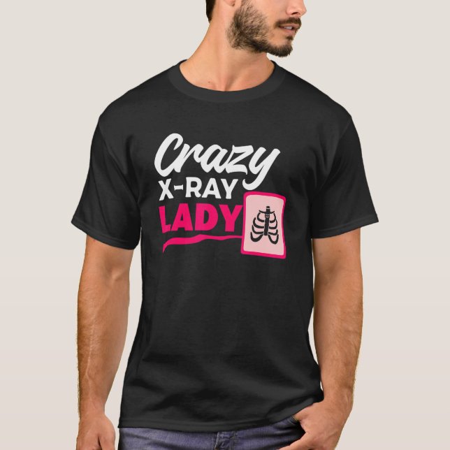 Crazy X Ray Lady Radiology X Rays Radiologist Rad  T-Shirt (Vorderseite)