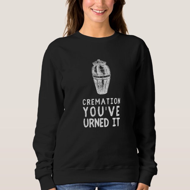 Creamation You ved Urned It  Funeral Director Sweatshirt (Vorderseite)