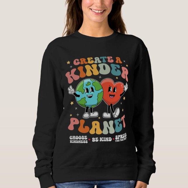 Create a Kinder Planet Be Kind Unity Day Earth Day Sweatshirt (Vorderseite)