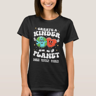 Create a kinder planet Teacher Kind Earth Unity Da T-Shirt