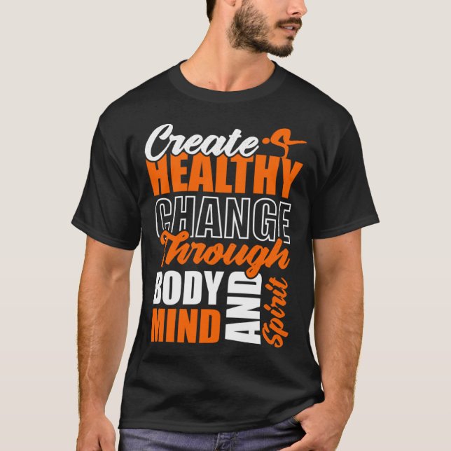 Create Healthy Change Through Body Mind And Spirit T-Shirt (Vorderseite)