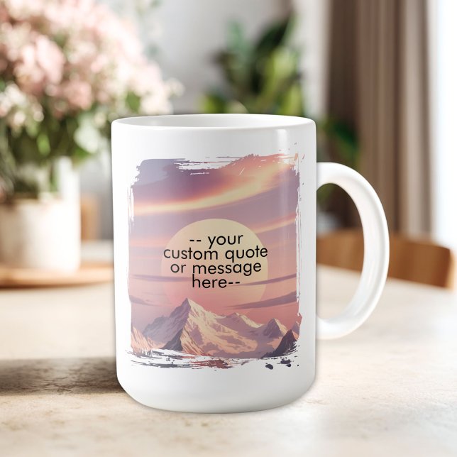 Create Your Own Motivational Quote-Sunset Mountain Kaffeetasse (Create Your Own Motivational Quote-Sunset Mountain Coffee Mug)