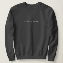 "Creating in solitude." Artist Introvert Creator  Sweatshirt