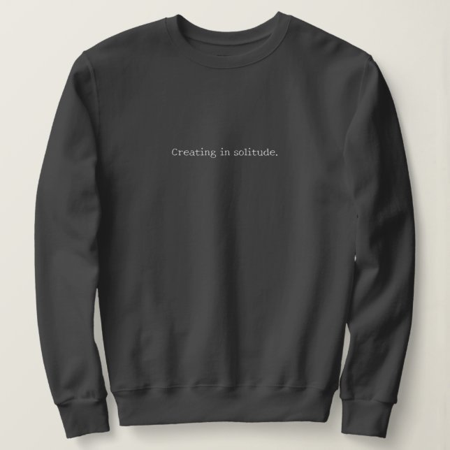 "Creating in solitude." Artist Introvert Creator  Sweatshirt (Design vorne)