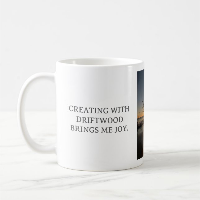 CREATING WITH DRIFTWOOD BRINGS ME JOY, WHITE MUG (Gauche)