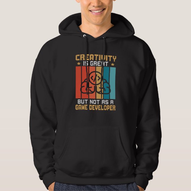 Creativity Is Great But Not As A Game Developer Hoodie (Vorderseite)