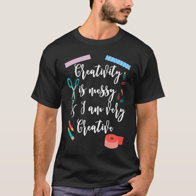 Creativity Is Messy And I Am Very Creative Scrapbo T-Shirt (Vorderseite)