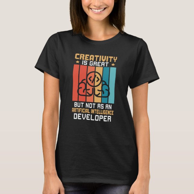 Creativity Not As Artificial Intelligence Develope T-Shirt (Vorderseite)