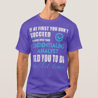 Credentialing Analyst Credentialing Analyst T T-Shirt