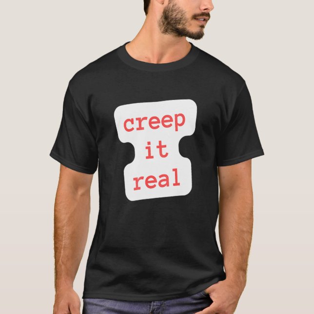 creep it real T-Shirt (Vorderseite)
