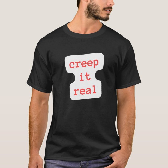 creep it real   T-Shirt (Vorderseite)