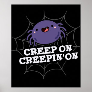 Creep on Creepin on Positive Spider Pun Dark BG Poster