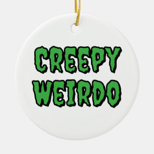 Creepy Weirdo Keramik Ornament