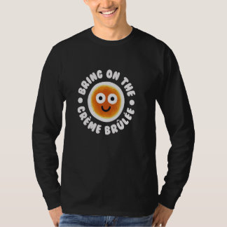 Crème Brûlée - Creme Brulee T-Shirt