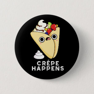 Crepe Happens Funny Food Pun Dark BG Button
