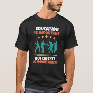 Cricket-Bildung ist wichtig, aber Cricket ist im M T-Shirt