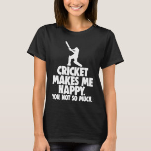 Cricket macht mich glücklich, keine Cricket zu hab T-Shirt
