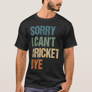 Cricket Player Funny Sorry, dass ich nicht krieche T-Shirt