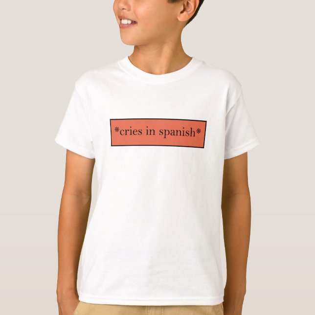 Cries in Spanisch - Funny Sarcastic Meme T-Shirt (Vorderseite)