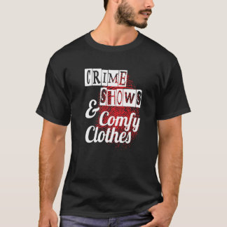 Crime Shows And Comfy Clothes  True Crime Podcast T-Shirt