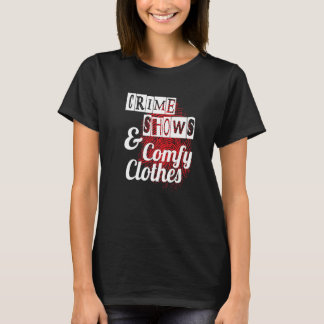 Crime Shows And Comfy Clothes  True Crime Podcast T-Shirt