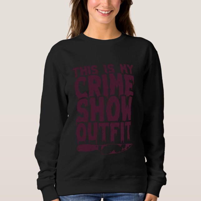 Crime Shows Comfy Clothes - Murder Shows & True Cr Sweatshirt (Vorderseite)