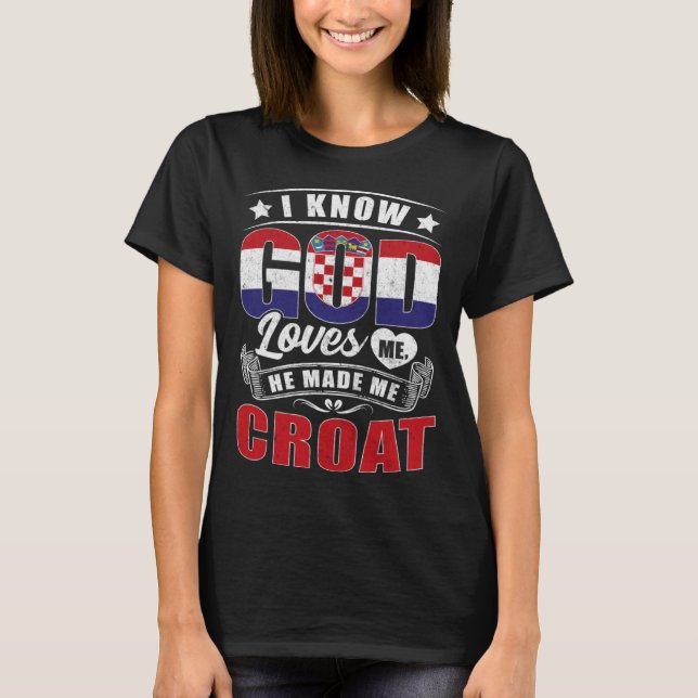 Croatia Flag God Loves Me Croats T-Shirt (Vorderseite)