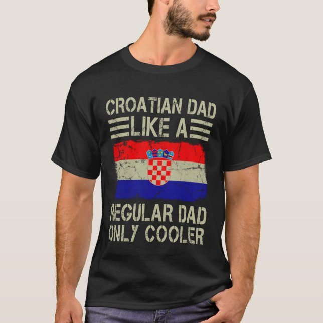 Croatian Dad Like a Regular Dad Only Cooler  Dad T-Shirt (Vorderseite)