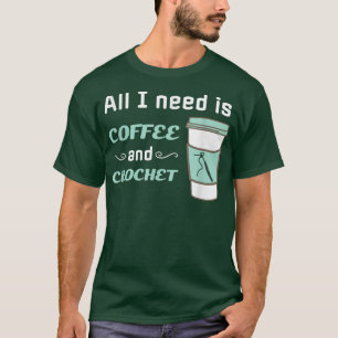 Crochet and CoffeeFunny Crocheting Yarn Craft T-Shirt