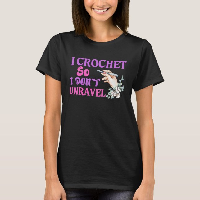 Crochet Crocheting Cool For Women Crocheter Unrave T-Shirt (Vorderseite)